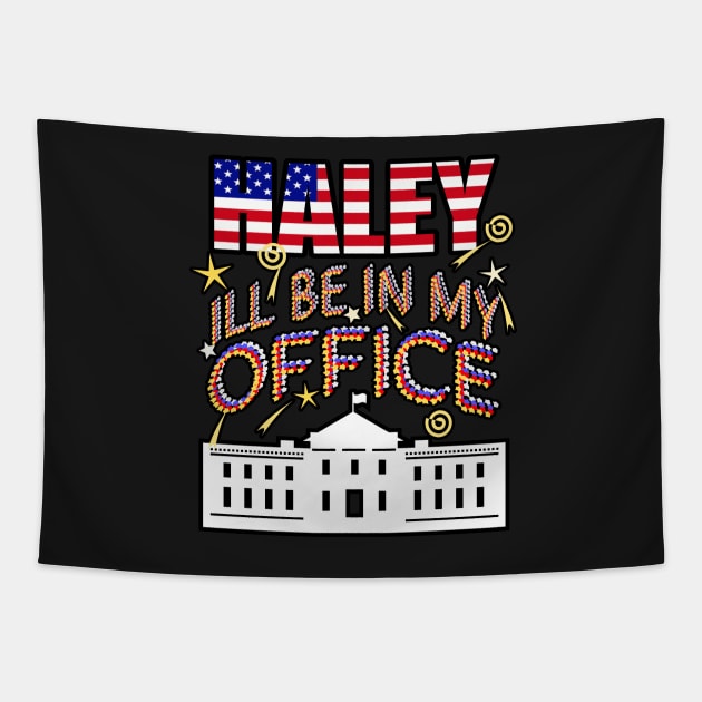 Haley 2024 I'll Be In My Office, White House President Tapestry by Redmanrooster