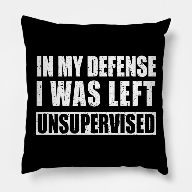 Funny In My Defense I was Left Unsupervised Unknown Quilting Pillow by Upswipe.de