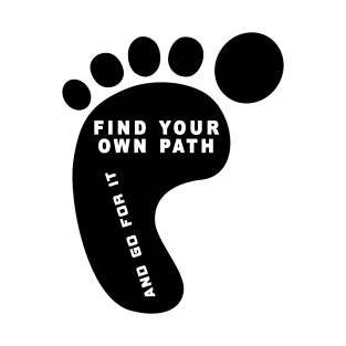 Find Your Own Path And Go For It T-Shirt