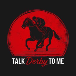 Talk Derby to Me Vintage Derby Time Horse Racing Men Women, Perfect Get Down & Derby Design T-Shirt