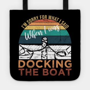 Funny Vintage Retro, I'm Sorry For What I Said When I Was Docking The Boat Tote