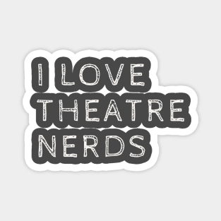 I love theatre nerds Magnet