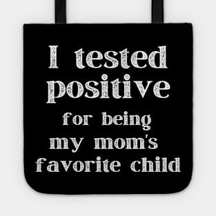 I Tested Positive...For Being My Mom's Favorite Child Tote