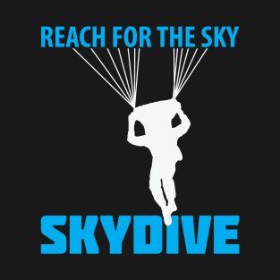 Reach for the Sky Skydiving Gift T-Shirt