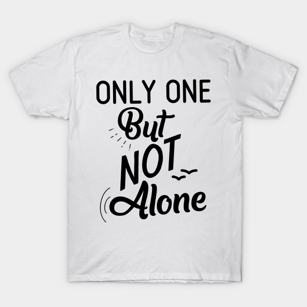 Discover Only One But Not Alone - Alone But Not Lonely - T-Shirt