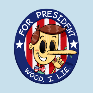 Pinocchio for President - Wood, I Lie T-Shirt