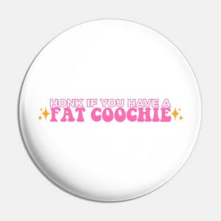 Honk If You Have A Fat Coochie, Funny Fat Coochie bumper Pin