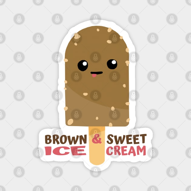 Brown And Sweet Ice Cream Magnet by KewaleeTee