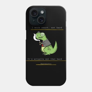 I Work Smart, Not Hard Funny Dino Print White Text Phone Case