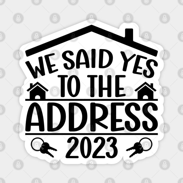 Funny Sayings We Said Yes To The Address 2023 New Homeowner Magnet by Benzii-shop 