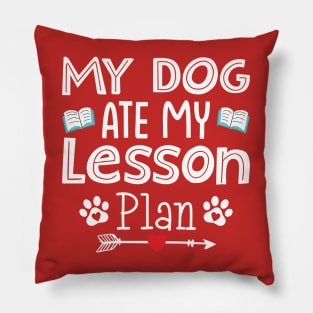 My dog ate my lesson plan-Funny back to school gift Pillow