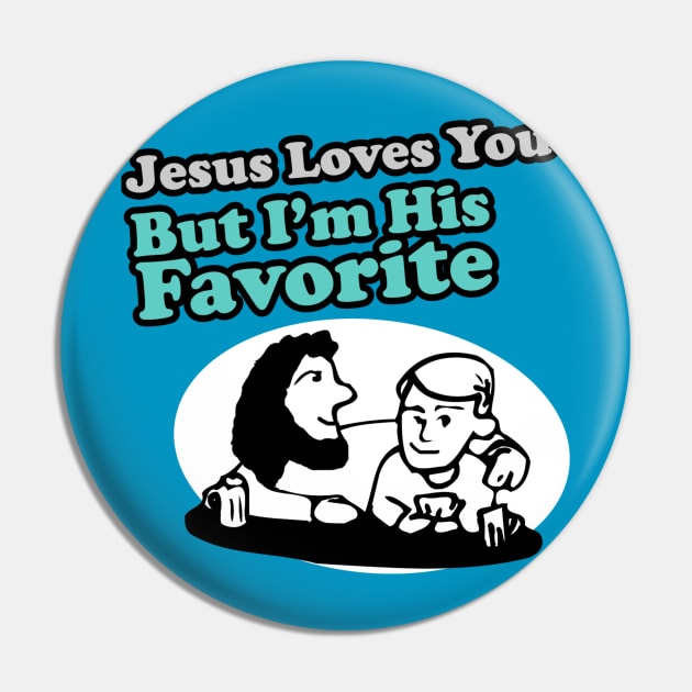 Jesus Loves You But I'm His Favorite Pin by Clutch Tees