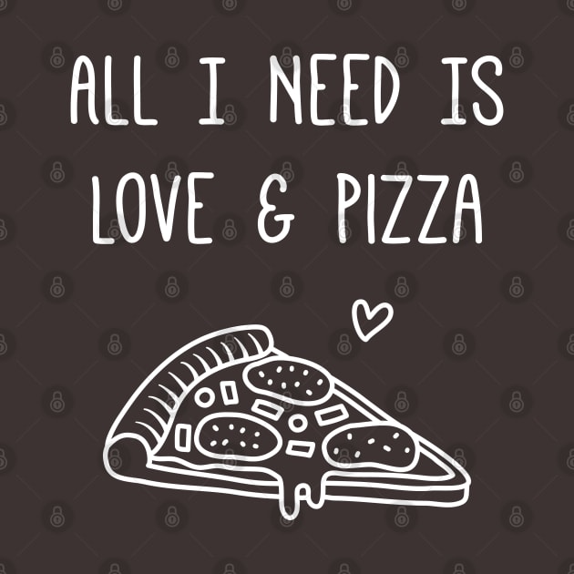 All I Need is Love and Pizza Funny Saying by rustydoodle