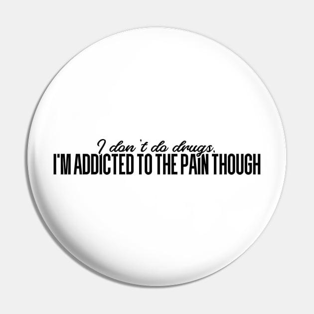 I'm addicted to the pain though Pin by YDesigns