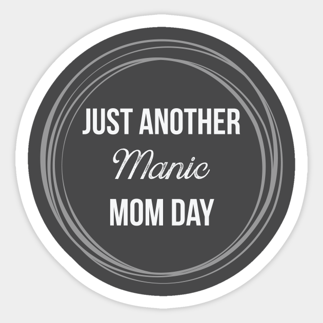 Just Another Manic Mom Day - Funny Mom Saying - Sticker