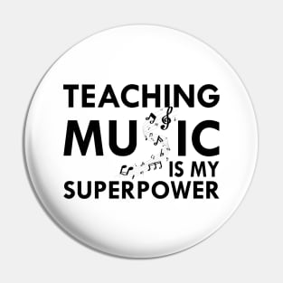 Music Teacher - Teaching Music is my superpower Pin