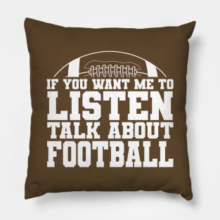 If You Want Me to Listen, Talk About FOOTBALL Pillow