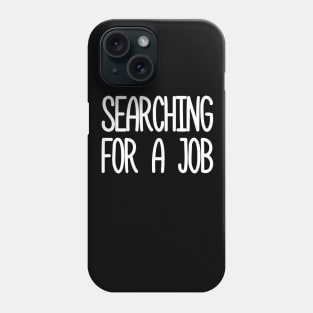 searching for a job Phone Case