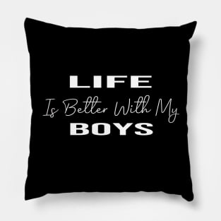 life is better with my boys:funny mom , gift for mom, mom of boys Pillow