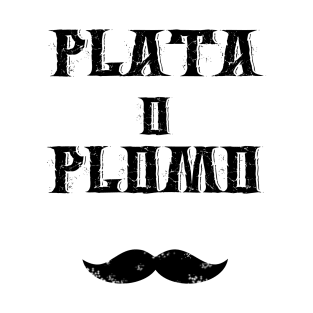 Plata o Plomo T-Shirt