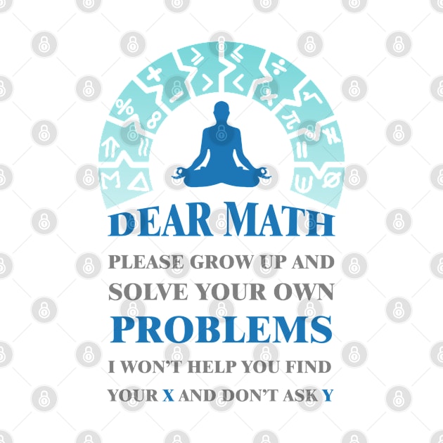 'Dear math please grow up and solve your own problems i won't help you find your X and don't ask Y #4 by archila