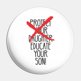 Protect your daughter - NO - Educate your son! It's high time we understand that its not about taking away your daughter's liberties. It's about teaching him to know what's wrong! Pin