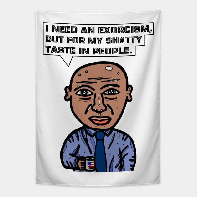 "I need an exorcism, but for my sh#tty taste in people." Tapestry by The BuddaKats
