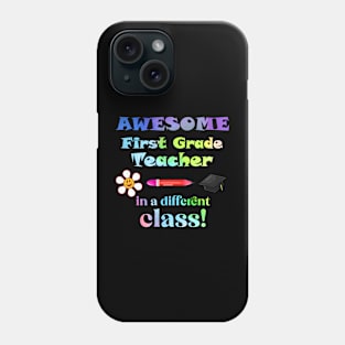 Awesome First Grade Teacher in a different class! Phone Case