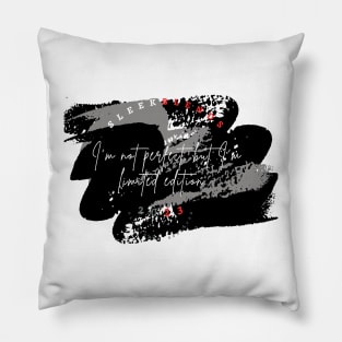 I'm not perfect, but I'm limited edition Pillow