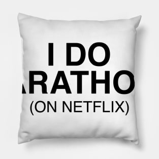 I do marathons (on netflix) Pillow