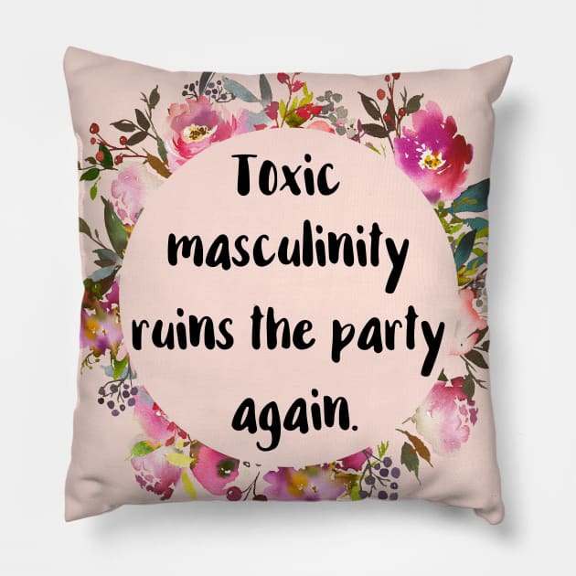 Toxic Masculinity Ruins the Party Pillow by chicalookate