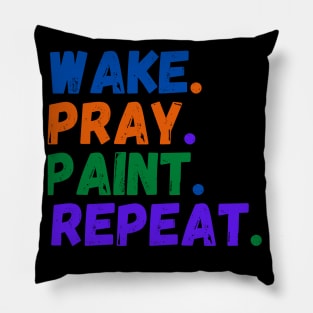 Wake Pray Paint Repeat Design for painter lovers Pillow