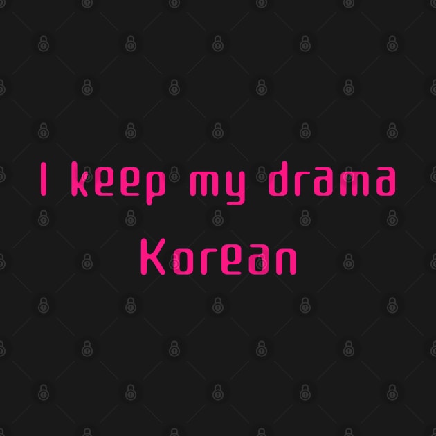 I keep my dram Korean by Kataclysma