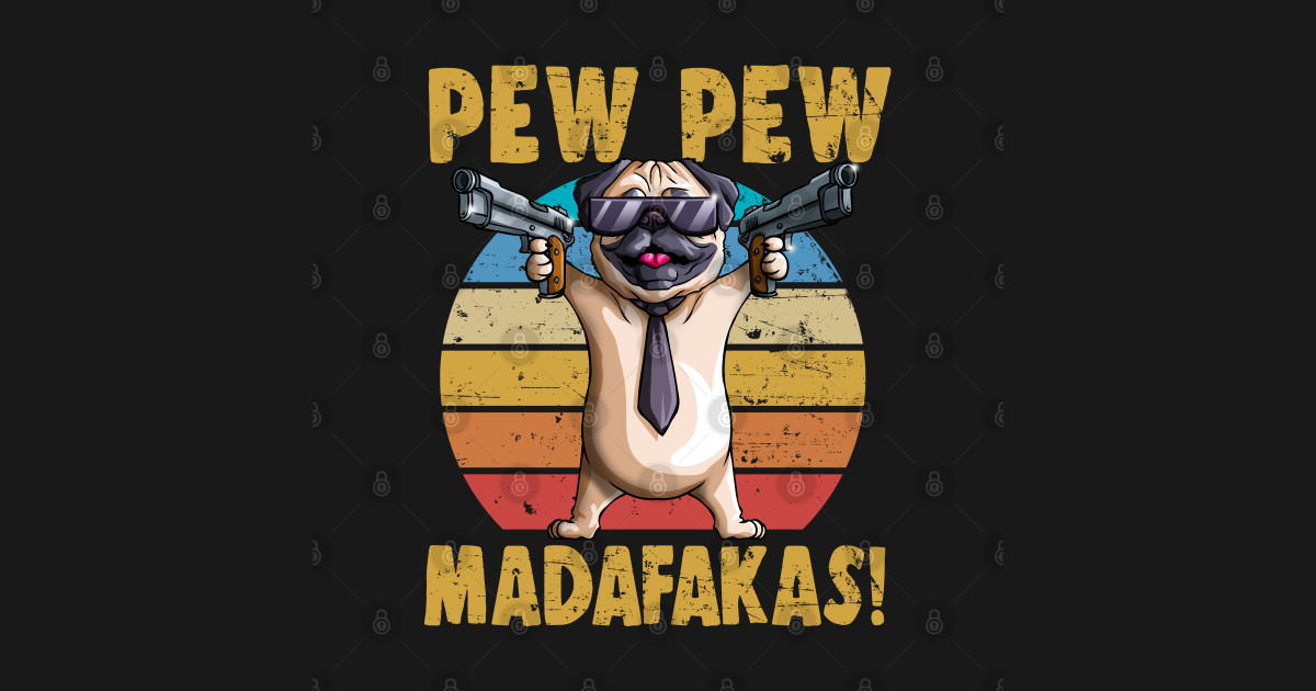 pew pew madafakas pug