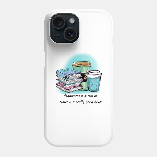 Happiness is a cup of coffee & a really good book Phone Case by unique_design76