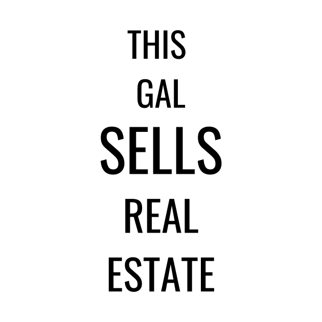 This Gal sells real estate by T Shirt Dad