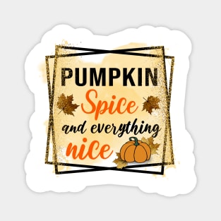 Pumpkin Spice and everything nice Magnet