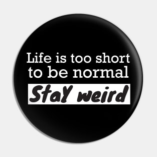 Life is too short stay weird Pin