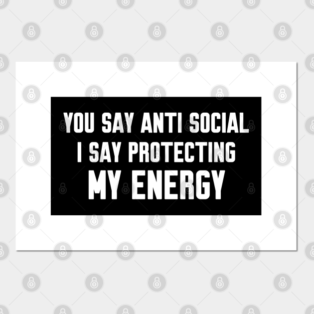 You say anti social, Funny sayings - You Say Anti Social Funny - Posters and Art Prints | TeePublic You say anti social, Funny sayings - You Say Anti Social Funny - Posters and Art Prints | TeePublic