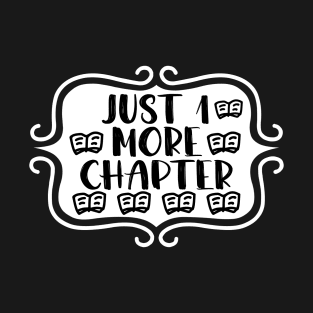 Just 1 More Chapter - Bookish Reading and Writing Typography T-Shirt