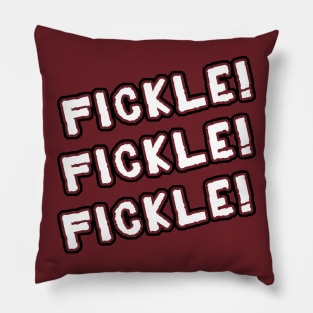 Fickle! Fickle! Fickle! Pillow