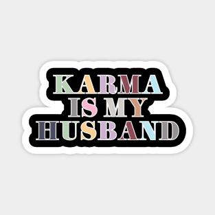 Karma Is My Husband Magnet
