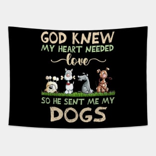 God Knew My Heart Needed Love So He Sent Me My Dogs Tapestry