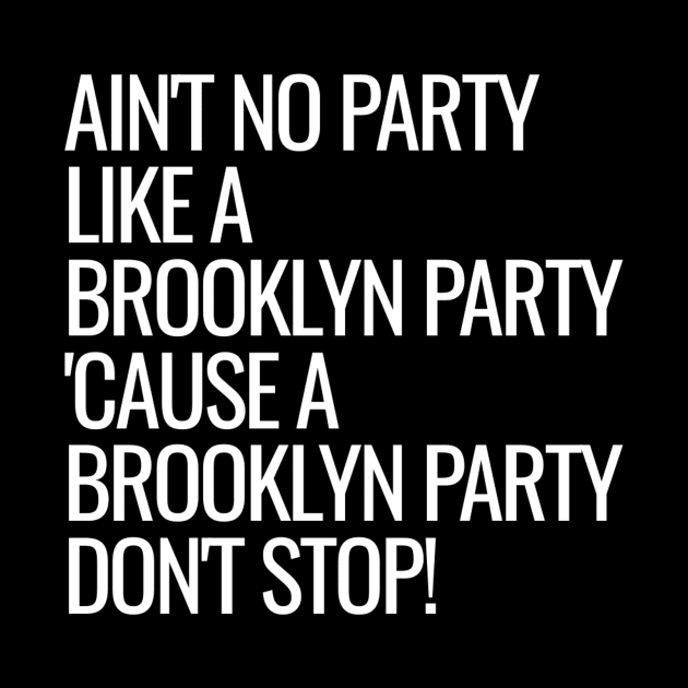 Ain't No Party Like A Brooklyn Party by Madajae Designs