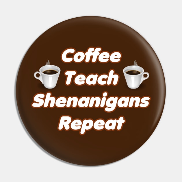 Coffee Teach Shenanigans Repeat - Funny Saint Patrick's Day Teacher Gifts Pin by PraiseArts 