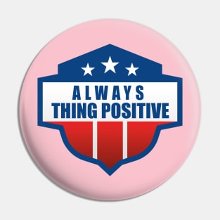 Always thing positive Pin