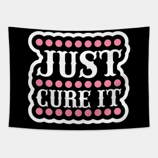 Just Cure It T Shirt For Women Men Tapestry