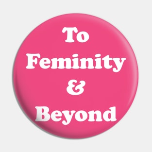 To Femininity & Beyond Pin