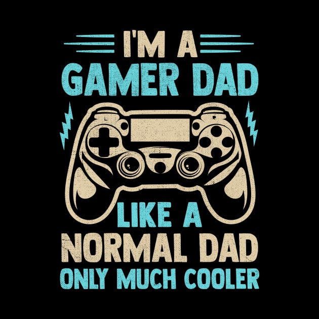 I'm A  Gamer Dad  Like A  Normal Dad Only Much Cooler by TheDesignDepot