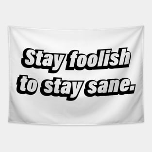 Stay foolish to stay sane Tapestry